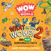 Wow in the World: What in the Wow?! 2 : 250 MORE Bonkerballs Facts