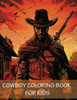 Cowboy Coloring Book For Kids : 90 Pages of Horses, Western Adventure, Hats, Guns and the Wild Wild West