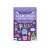 CALM IDEAS FOR BUSY KIDS : Mindful Edition
