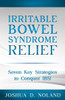 Irritable Bowel Syndrome Relief : Seven Key Strategies to Conquer IBS