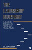 The Leadership Blueprint : A Guide to Brilliance for Teens and Young Adults