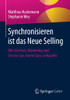 Synchronisieren Ist Das Neue Selling: Wie Vertrieb, Marketing Und Service Aus Einem Guss Verkaufen (German Edition)