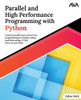 Parallel and High Performance Programming with Python : Unlock parallel and concurrent programming in Python using multithreading, CUDA, Pytorch and Dask. (English Edition)