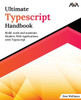 Ultimate Typescript Handbook : Build, scale and maintain Modern Web Applications with Typescript