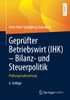 Geprüfter Betriebswirt (Ihk) - Bilanz- Und Steuerpolitik: Prüfungsvorbereitung (German Edition)