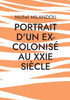 Portrait d'un ex-colonisé au XXIe siècle