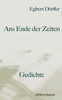 Ans Ende der Zeiten : Gedichte