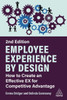 Employee Experience by Design : How to Create an Effective Ex for Competitive Advantage