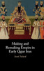 Making and Remaking Empire in Early Qajar Iran