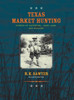 Texas Market Hunting : Stories of Waterfowl, Game Laws, and Outlaws