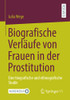 Biografische Verläufe Von Frauen In Der Prostitution: Eine Biografische Und Ethnografische Studie (German Edition)