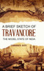 A Brief Sketch of Travancore, the Model State of India