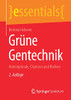 Grüne Gentechnik: Hintergründe, Chancen Und Risiken (Essentials) (German Edition)