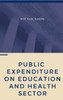 PUBLIC EXPENDITURE ON EDUCATION AND HEALTH SECTOR