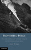 Prohibited Force : The Meaning of ‘Use of Force' in International Law