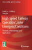 High-Speed Railway Operation Under Emergent Conditions: Theoretical Methodology And Applications (Advances In High-Speed Rail Technology)