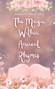 The Magic Within Ancient Rhymes
