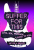 Suffer for This : Love, Sex, Marriage & Rock 'N' Roll
