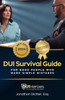 DUI Survival Guide : For Good People Who Make Mistakes
