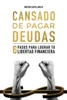 Cansado de Pagar Deudas : 6 Pasos Para Lograr Tu Libertad Financiera