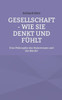 Gesellschaft - Wie sie denkt und fühlt : Eine Philosophie des Mainstreams und der Ränder