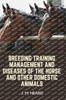 Breeding Training Management and Diseases of the Horse and Other Domestic Animals