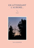 En attendant l'Aurore... : Poésie
