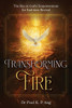 Transforming Fire : The Key to God's Empowerment to End-time Revival