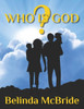 Who Is God? : A Guide to Seeing God As He Really Is