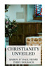 Christianity Unveiled : Being an Examination of the Principles and Effects of the Christian Religion