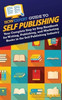HowExpert Guide to Self Publishing : Your Complete Step by Step Handbook for Writing, Publishing, and Marketing Books in the Self Publishing Industry