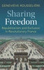 Sharing Freedom : Republicanism and Exclusion in Revolutionary France