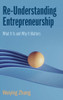 Re-Understanding Entrepreneurship : What It Is and Why It Matters