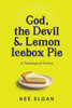 God, the Devil and Lemon Icebox Pie : A Theological Fiction