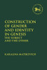 Construction of Gender and Identity in Genesis: The Subject and the Other (The Library of Hebrew Bible/Old Testament Studies)
