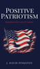 Positive Patriotism : Reigniting Our Love of Country