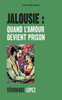 Jalousie : quand l'amour devient prison