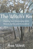 The Witch's Kin : Deepening Your Relationship with Nature, Spirits, and Humankind