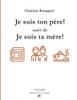 Je suis ton père (suivi de) Je suis ta mère
