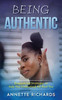 Being Authentic : Empowering Strategies to Help You Understand the Real You