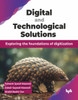 Digital and Technological Solutions : Exploring the foundations of digitization (English Edition)