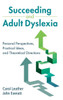 Success and Adult Dyslexia : Personal Perspectives, Practical Ideas, and Theoretical Directions