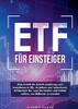 Etf Für Einsteiger: Eine Schritt-Für-Schritt-Anleitung Zum Investieren In Etfs, Anleihen Und Indexfonds, Entdecken Sie, Was Sie Kaufen Und Halten Sollten, Um Millionär Zu Werden (German Edition)