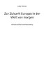 Zur Zukunft Europas In Der Welt Von Morgen: Zwischen Aufbruch Und Unterordnung (German Edition)