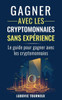 Gagner avec les cryptomonnaies sans expérience : Le guide pour gagner avec les cryptomonnaies