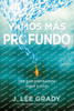 Vamos más profundo : Una guía práctica para seguir a Jesús