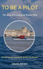 To be a Pilot : The Story of a Liverpool Marine Pilot