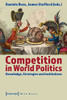 Competition In World Politics: Knowledge, Strategies, And Institutions (Global Studies)