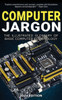 Computer Jargon - 2024 Edition : The Illustrated Glossary of Basic Computer Terminology