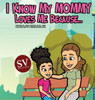 I Know My Mommy Loves Me Because (SV)...